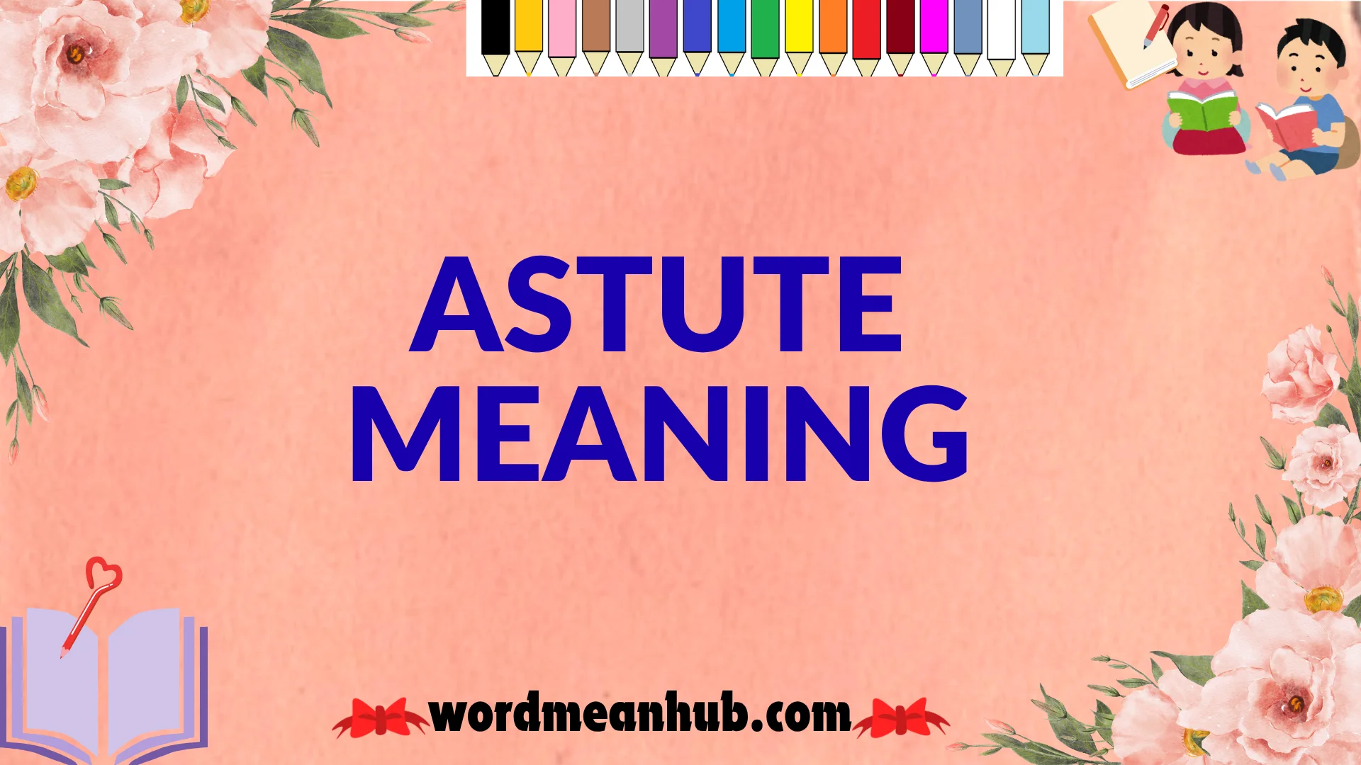 Astute Meaning Made Simple: Definition, Synonyms & Real-Life Use (2026)