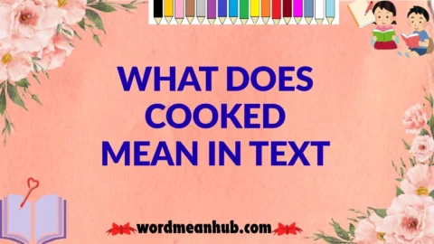 What Does Cooked Mean in Text