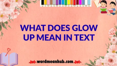 What Does Glow Up Mean in Text