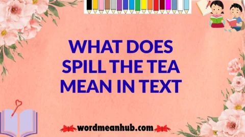 What Does Spill the Tea Mean in Text
